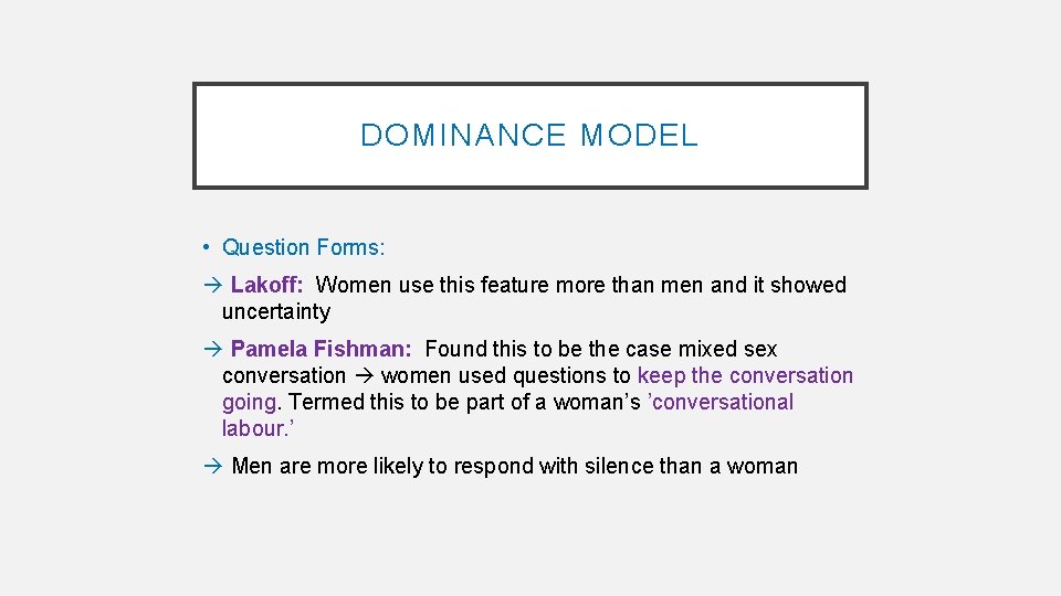 DOMINANCE MODEL • Question Forms: Lakoff: Women use this feature more than men and