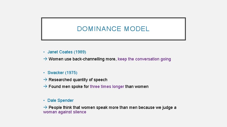 DOMINANCE MODEL • Janet Coates (1989) Women use back-channelling more, keep the conversation going