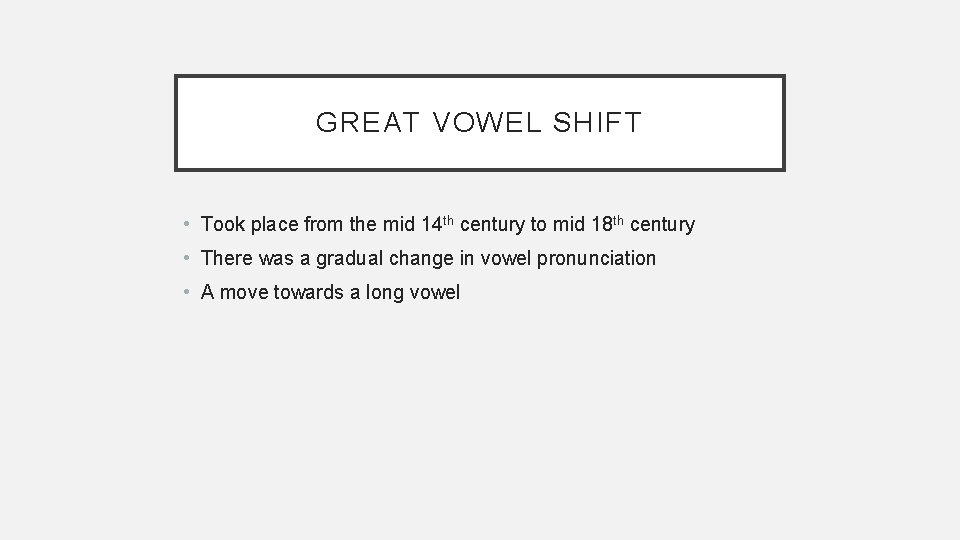 GREAT VOWEL SHIFT • Took place from the mid 14 th century to mid