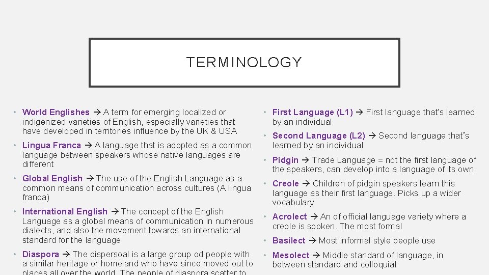 TERMINOLOGY • World Englishes A term for emerging localized or indigenized varieties of English,