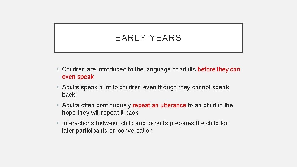 EARLY YEARS • Children are introduced to the language of adults before they can