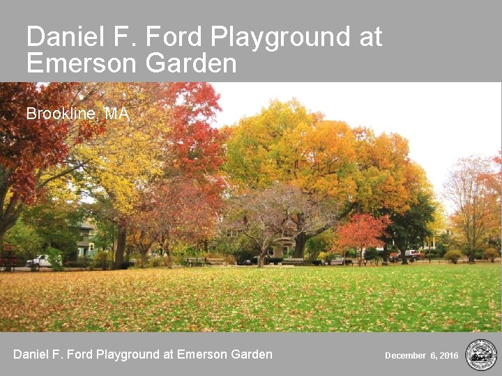 Daniel F. Ford Playground at Emerson Garden Brookline, MA Daniel F. Ford Playground at