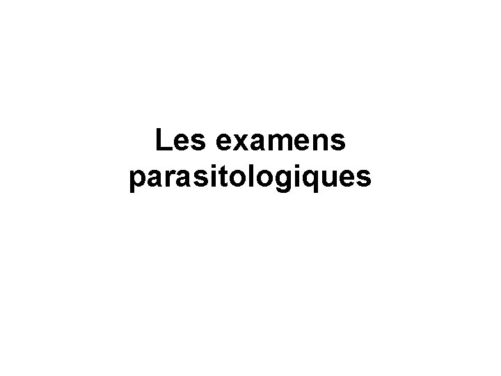 Les examens parasitologiques 
