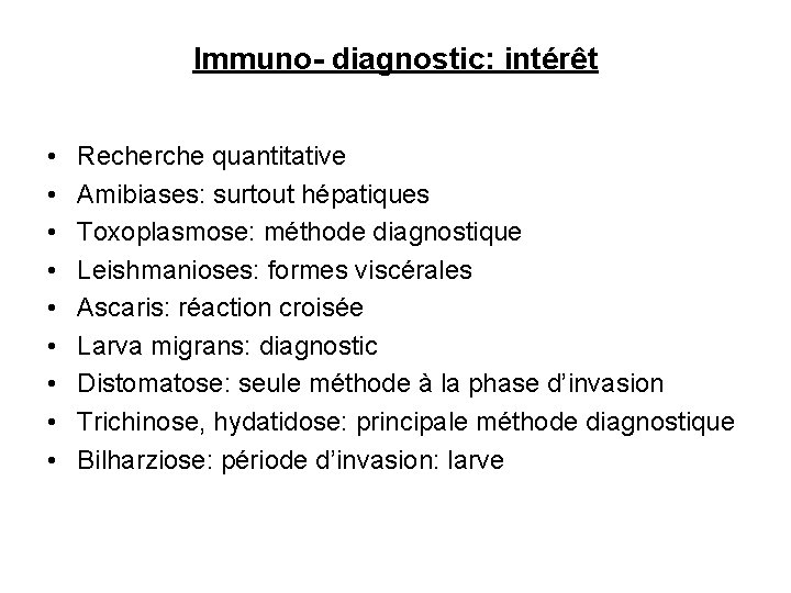 Immuno- diagnostic: intérêt • • • Recherche quantitative Amibiases: surtout hépatiques Toxoplasmose: méthode diagnostique