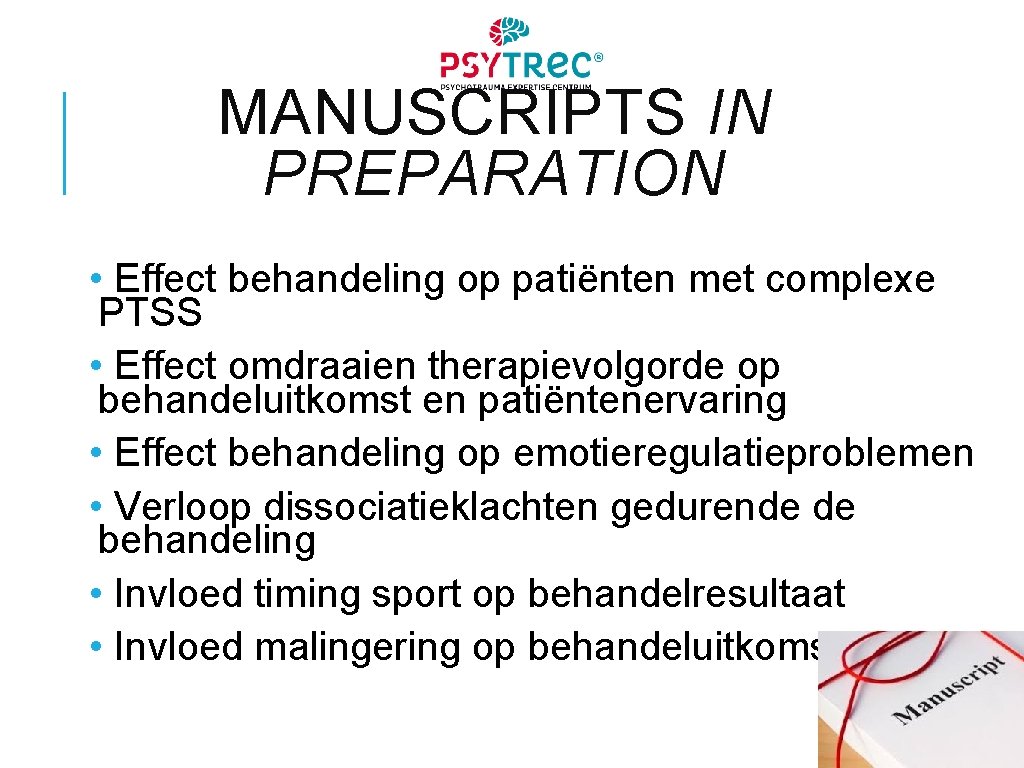 MANUSCRIPTS IN PREPARATION • Effect behandeling op patiënten met complexe PTSS • Effect omdraaien