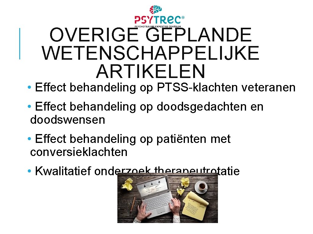 OVERIGE GEPLANDE WETENSCHAPPELIJKE ARTIKELEN • Effect behandeling op PTSS-klachten veteranen • Effect behandeling op