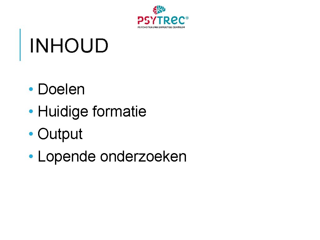 INHOUD • Doelen • Huidige formatie • Output • Lopende onderzoeken 