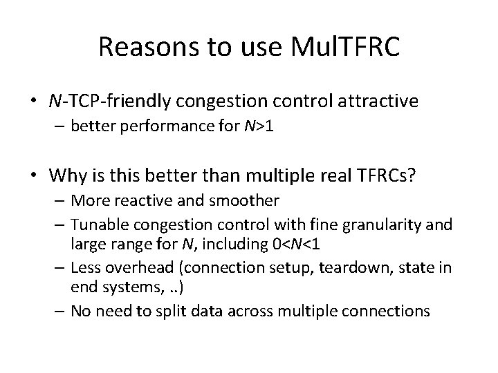 Reasons to use Mul. TFRC • N-TCP-friendly congestion control attractive – better performance for