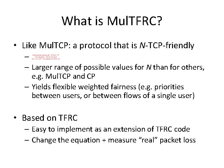 What is Mul. TFRC? • Like Mul. TCP: a protocol that is N-TCP-friendly –