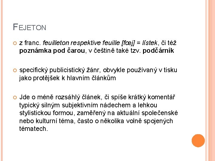 FEJETON z franc. feuilleton respektive feuille [fœj] = lístek, či též poznámka pod čarou,