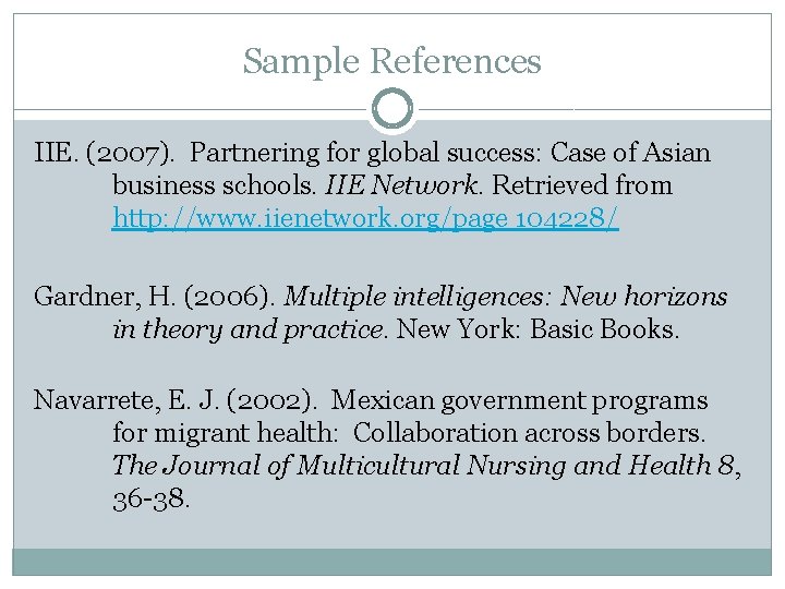 Sample References IIE. (2007). Partnering for global success: Case of Asian business schools. IIE