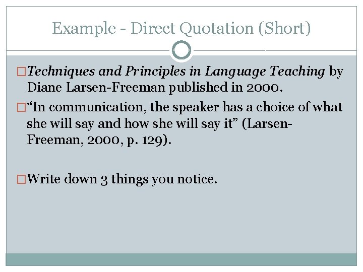 Example - Direct Quotation (Short) �Techniques and Principles in Language Teaching by Diane Larsen-Freeman