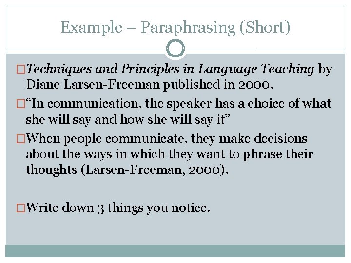 Example – Paraphrasing (Short) �Techniques and Principles in Language Teaching by Diane Larsen-Freeman published