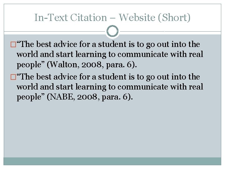 In-Text Citation – Website (Short) �“The best advice for a student is to go