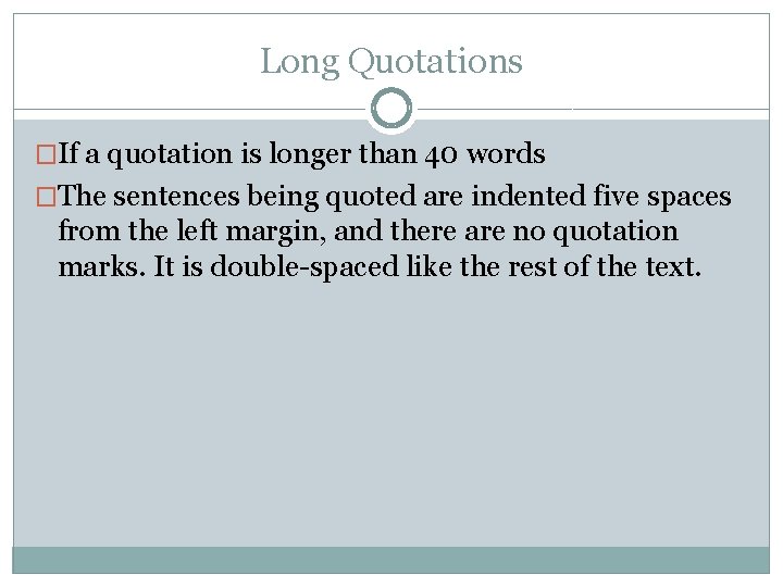 Long Quotations �If a quotation is longer than 40 words �The sentences being quoted