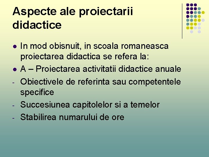 Aspecte ale proiectarii didactice l l - - In mod obisnuit, in scoala romaneasca Aspecte ale proiectarii didactice l l - - In mod obisnuit, in scoala romaneasca