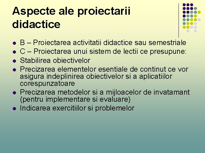 Aspecte ale proiectarii didactice l l l B – Proiectarea activitatii didactice sau semestriale Aspecte ale proiectarii didactice l l l B – Proiectarea activitatii didactice sau semestriale