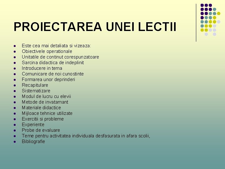 PROIECTAREA UNEI LECTII l l l l l Este cea mai detaliata si vizeaza: PROIECTAREA UNEI LECTII l l l l l Este cea mai detaliata si vizeaza: