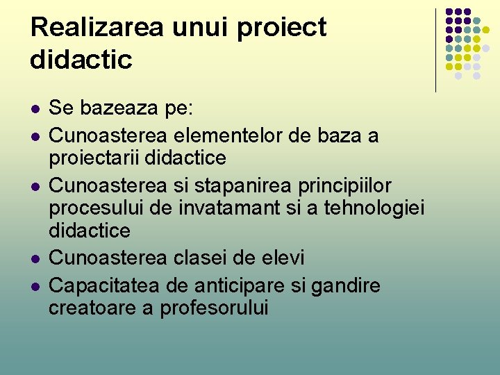 Realizarea unui proiect didactic l l l Se bazeaza pe: Cunoasterea elementelor de baza Realizarea unui proiect didactic l l l Se bazeaza pe: Cunoasterea elementelor de baza