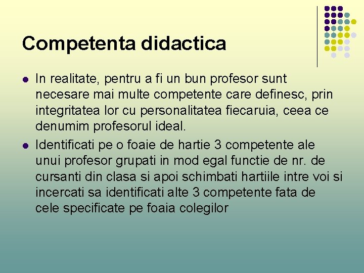 Competenta didactica l l In realitate, pentru a fi un bun profesor sunt necesare Competenta didactica l l In realitate, pentru a fi un bun profesor sunt necesare