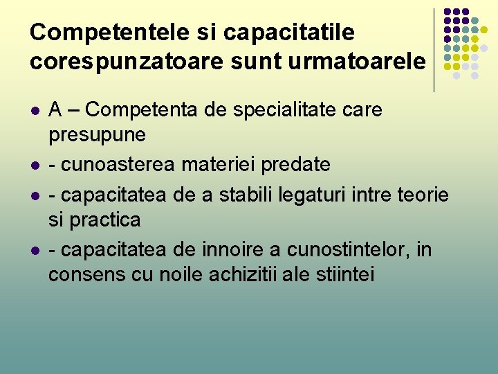 Competentele si capacitatile corespunzatoare sunt urmatoarele l l A – Competenta de specialitate care Competentele si capacitatile corespunzatoare sunt urmatoarele l l A – Competenta de specialitate care