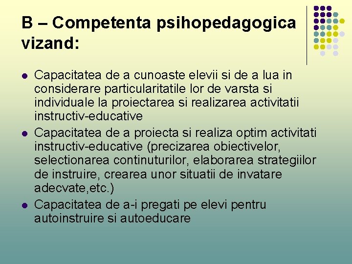 B – Competenta psihopedagogica vizand: l l l Capacitatea de a cunoaste elevii si B – Competenta psihopedagogica vizand: l l l Capacitatea de a cunoaste elevii si