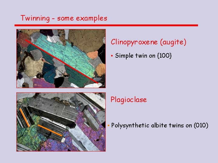 Twinning - some examples Clinopyroxene (augite) • Simple twin on {100} Plagioclase • Polysynthetic Twinning - some examples Clinopyroxene (augite) • Simple twin on {100} Plagioclase • Polysynthetic