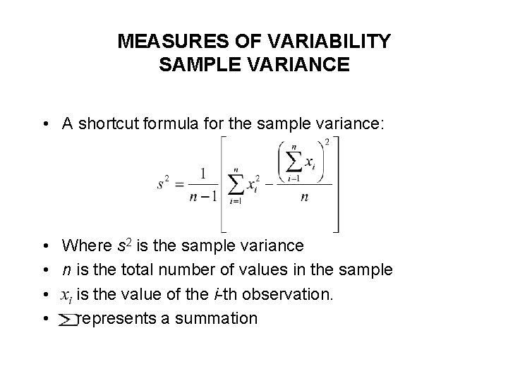 MEASURES OF VARIABILITY SAMPLE VARIANCE • A shortcut formula for the sample variance: • MEASURES OF VARIABILITY SAMPLE VARIANCE • A shortcut formula for the sample variance: •