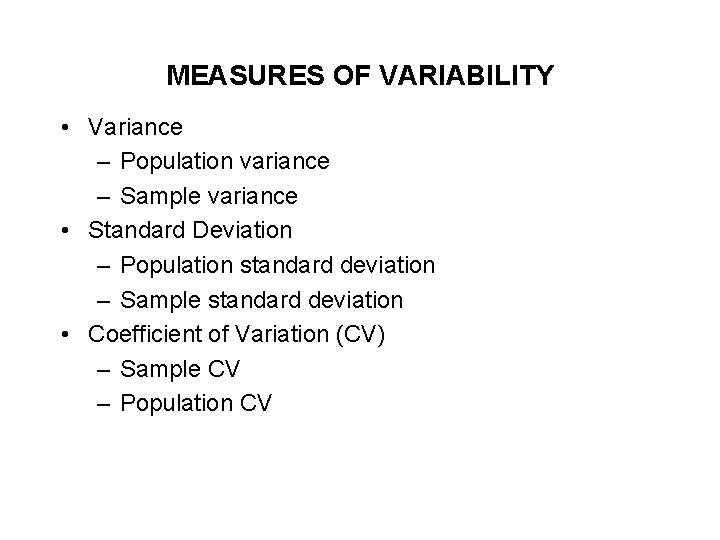 MEASURES OF VARIABILITY • Variance – Population variance – Sample variance • Standard Deviation MEASURES OF VARIABILITY • Variance – Population variance – Sample variance • Standard Deviation