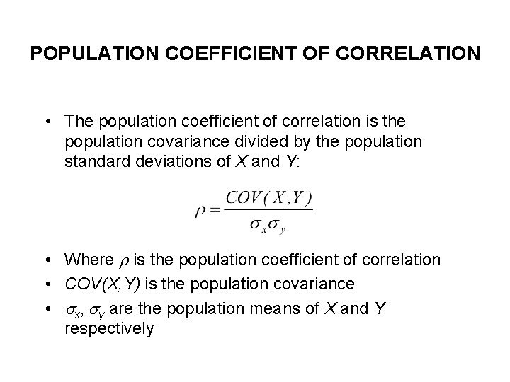 POPULATION COEFFICIENT OF CORRELATION • The population coefficient of correlation is the population covariance POPULATION COEFFICIENT OF CORRELATION • The population coefficient of correlation is the population covariance
