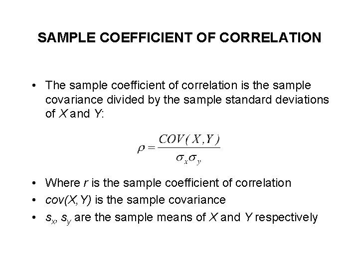 SAMPLE COEFFICIENT OF CORRELATION • The sample coefficient of correlation is the sample covariance SAMPLE COEFFICIENT OF CORRELATION • The sample coefficient of correlation is the sample covariance