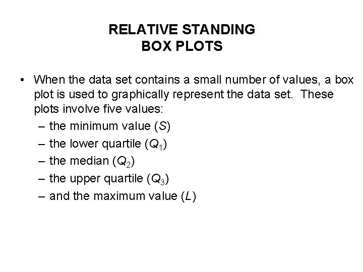 RELATIVE STANDING BOX PLOTS • When the data set contains a small number of RELATIVE STANDING BOX PLOTS • When the data set contains a small number of