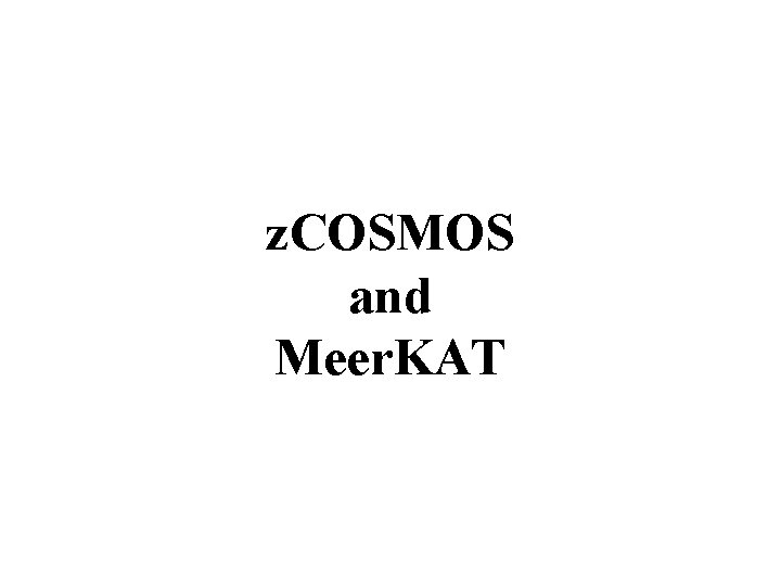 z. COSMOS and Meer. KAT 
