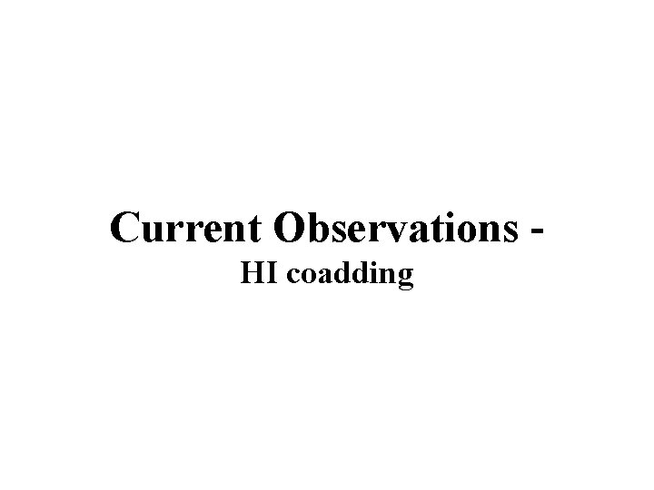 Current Observations HI coadding 