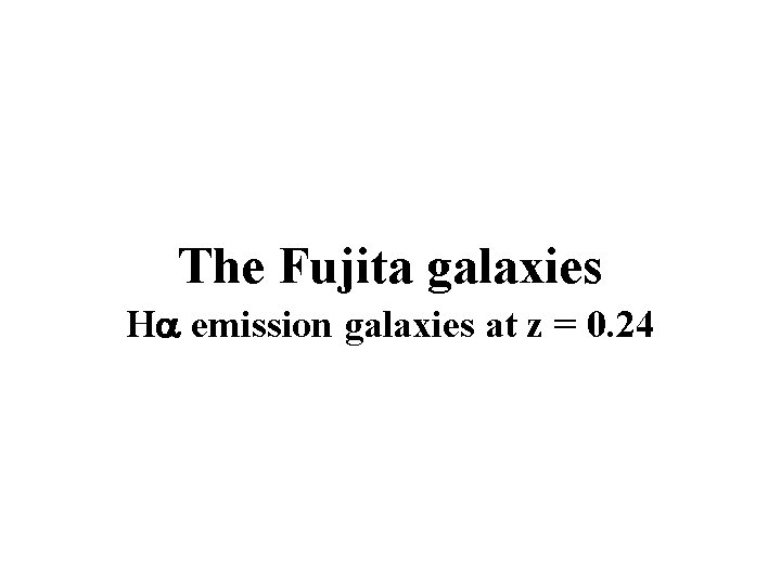 The Fujita galaxies H emission galaxies at z = 0. 24 
