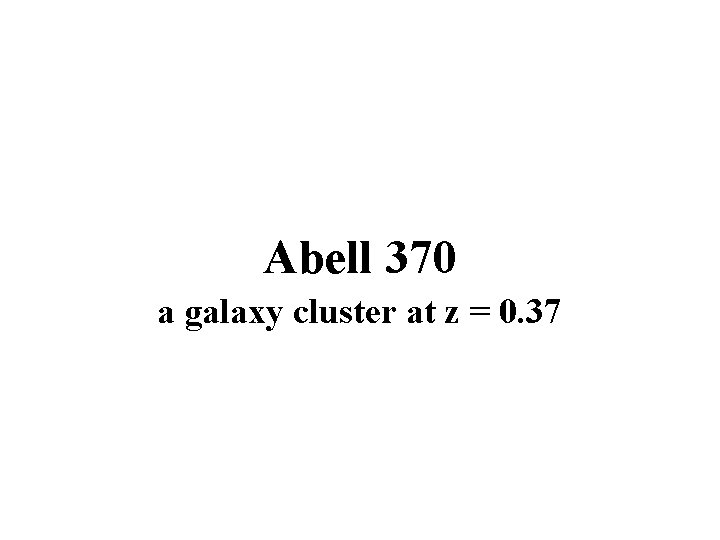 Abell 370 a galaxy cluster at z = 0. 37 