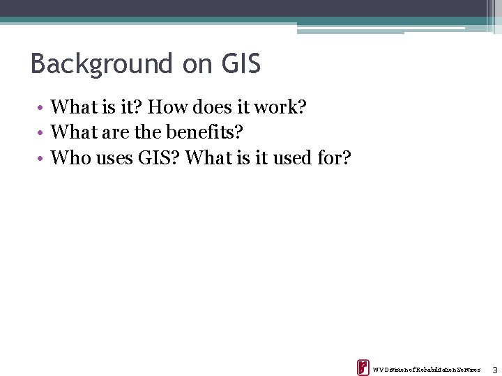 Background on GIS • What is it? How does it work? • What are