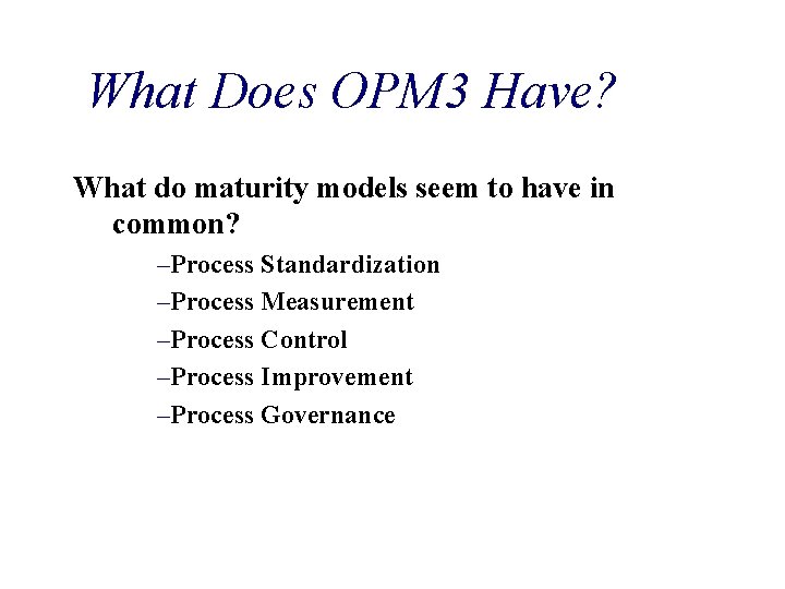 What Does OPM 3 Have? What do maturity models seem to have in common?