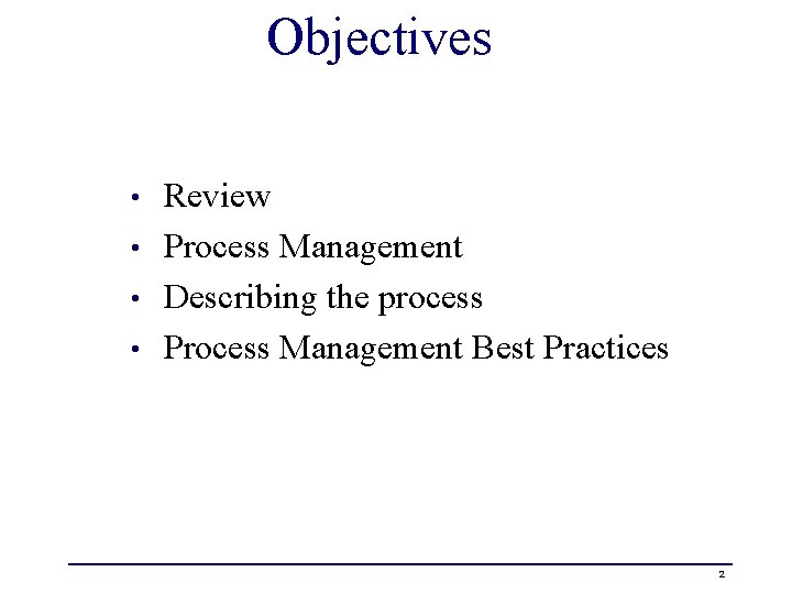 Objectives Review • Process Management • Describing the process • Process Management Best Practices