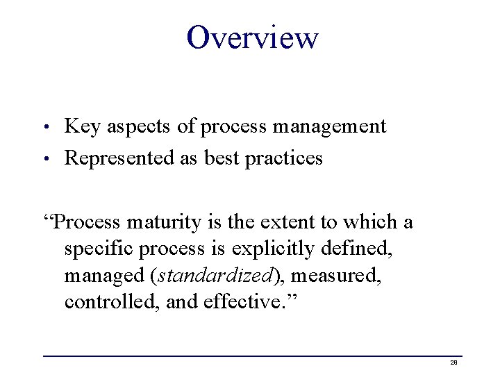 Overview Key aspects of process management • Represented as best practices • “Process maturity