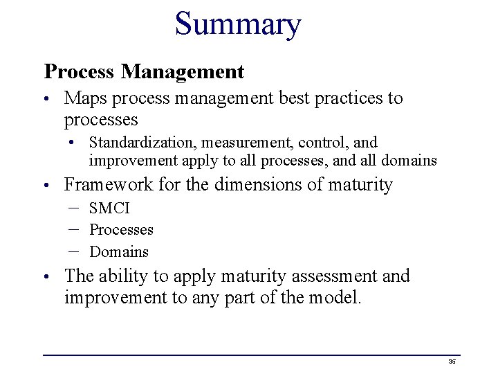 Summary Process Management • Maps process management best practices to processes • Standardization, measurement,