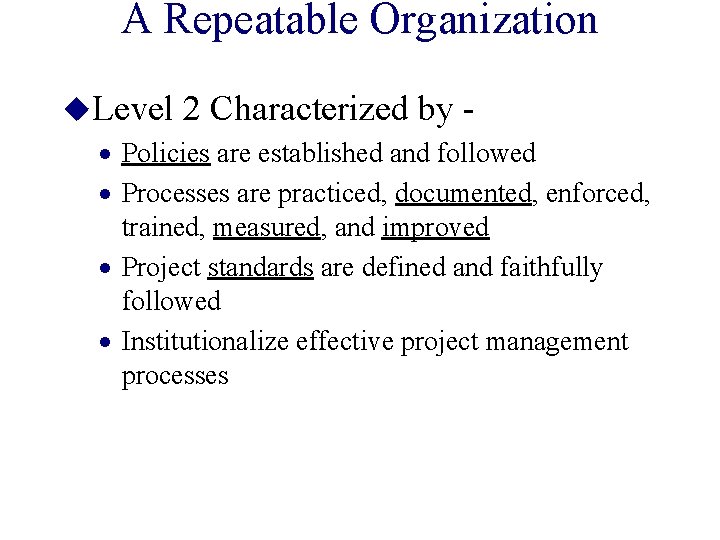 A Repeatable Organization u. Level 2 Characterized by · Policies are established and followed