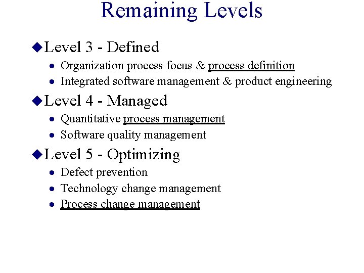 Remaining Levels u Level 3 - Defined · Organization process focus & process definition