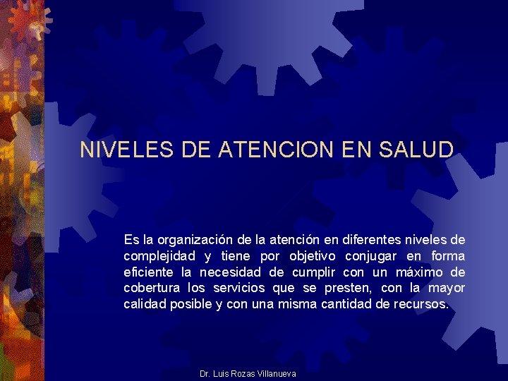NIVELES DE ATENCION EN SALUD Es la organización de la atención en diferentes niveles NIVELES DE ATENCION EN SALUD Es la organización de la atención en diferentes niveles