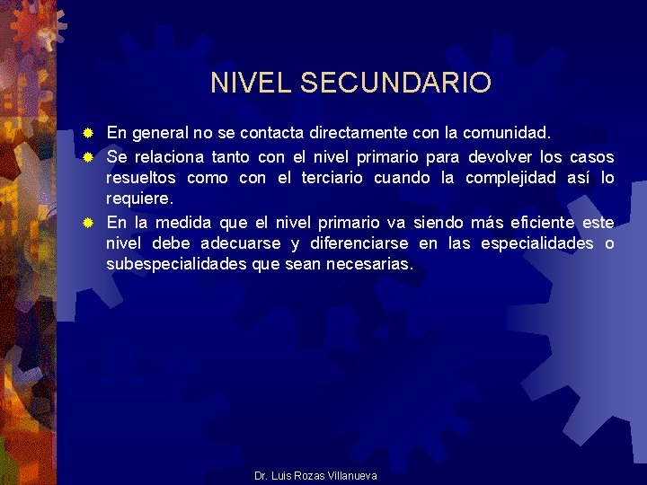 NIVEL SECUNDARIO En general no se contacta directamente con la comunidad. ® Se relaciona NIVEL SECUNDARIO En general no se contacta directamente con la comunidad. ® Se relaciona