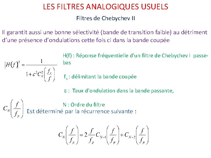 LES FILTRES ANALOGIQUES USUELS Filtres de Chebychev II Il garantit aussi une bonne sélectivité LES FILTRES ANALOGIQUES USUELS Filtres de Chebychev II Il garantit aussi une bonne sélectivité
