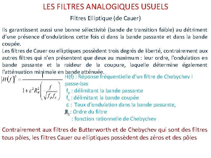 LES FILTRES ANALOGIQUES USUELS Filtres Elliptique (de Cauer) Ils garantissent aussi une bonne sélectivité LES FILTRES ANALOGIQUES USUELS Filtres Elliptique (de Cauer) Ils garantissent aussi une bonne sélectivité