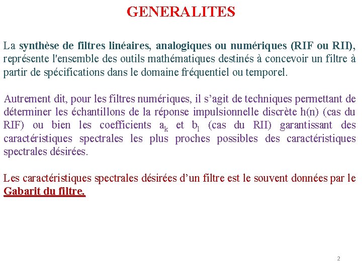 GENERALITES La synthèse de filtres linéaires, analogiques ou numériques (RIF ou RII), représente l'ensemble GENERALITES La synthèse de filtres linéaires, analogiques ou numériques (RIF ou RII), représente l'ensemble
