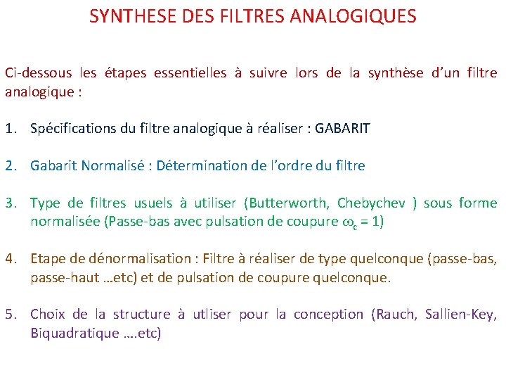 SYNTHESE DES FILTRES ANALOGIQUES Ci-dessous les étapes essentielles à suivre lors de la synthèse SYNTHESE DES FILTRES ANALOGIQUES Ci-dessous les étapes essentielles à suivre lors de la synthèse