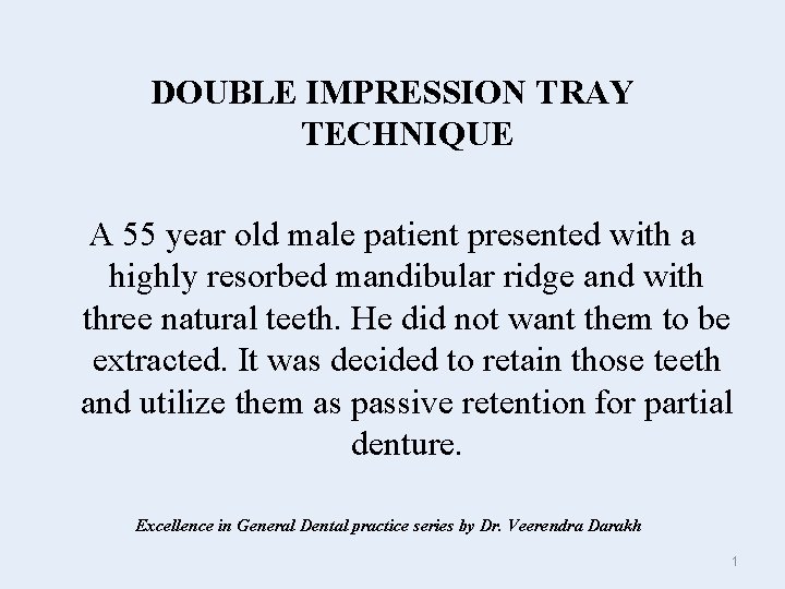 DOUBLE IMPRESSION TRAY TECHNIQUE A 55 year old male patient presented with a highly